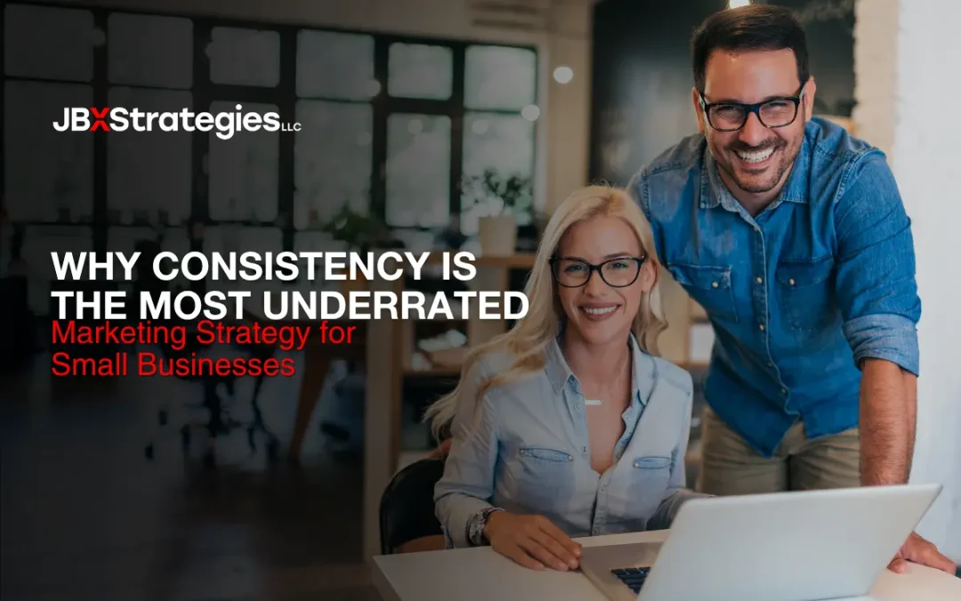 Why Consistency Is the Most Underrated Marketing Strategy for Small Businesses