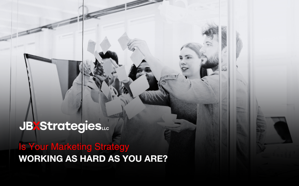 Is Your Marketing Strategy Working As Hard As You Are?